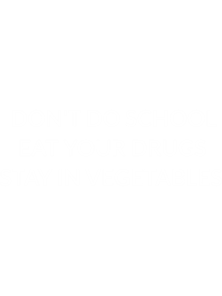 Bad translation - don't go to school, eat your drugs and stick with vegetables. - Funny sayings.png