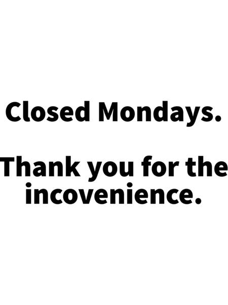 Closed Mondays Thank You For The Inconvenience   .png
