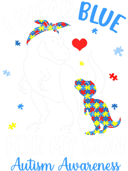 Autistic Dinosaur TRex I Wear Blue For My Son Autism Awareness Month.png