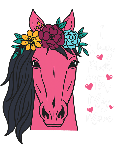 I Wear Pink for My Mom Breast Cancer Awareness Horse.png