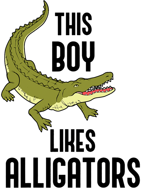 Boy likes Alligators Funny Wildlife Quote Crocodiles.png