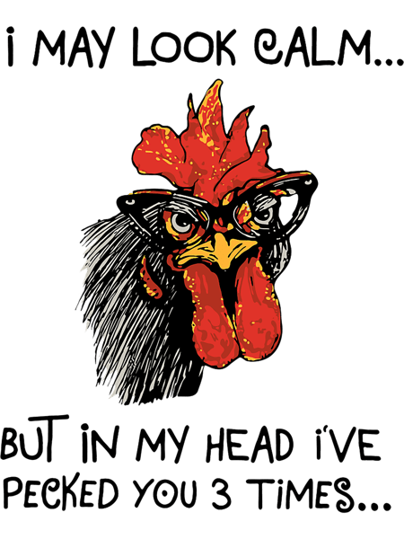 Funny Chicken Rooster May Look Calm But Pecked You 3 Times 21.png