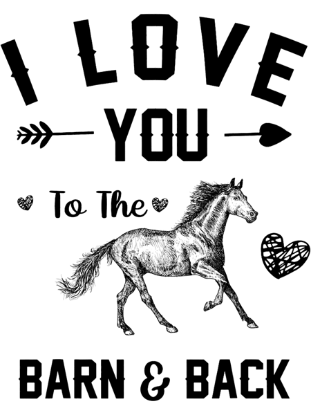 Funny horse lover tee I Love You To The Barn And Back Horse 21.png