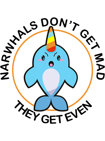 Funny Narwhal Dont Get Mad Unicorn Of The Sea Gift.png