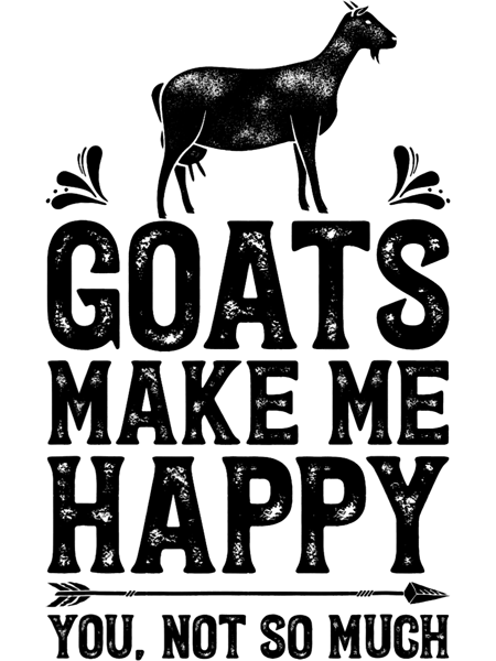 Goat Goats Make Me Happy You Not So Much Funny Farmer Farm.png