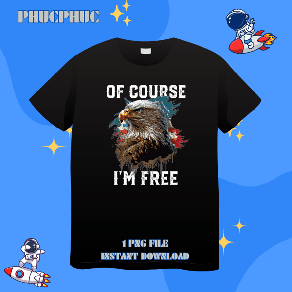 Of Course Im Free American Bald Eagle America 4th Of July.png