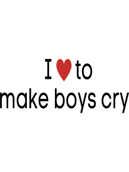 I Love To Make Boys Cry ,Funny Quotes Boys .png