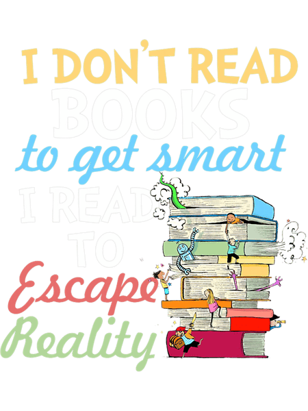 I Read To Escape Reality Book Lover Bookworm Bookish.png