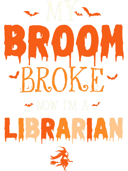 My Broom Broke Now Im A Librarian Witch Halloween Vibes.png