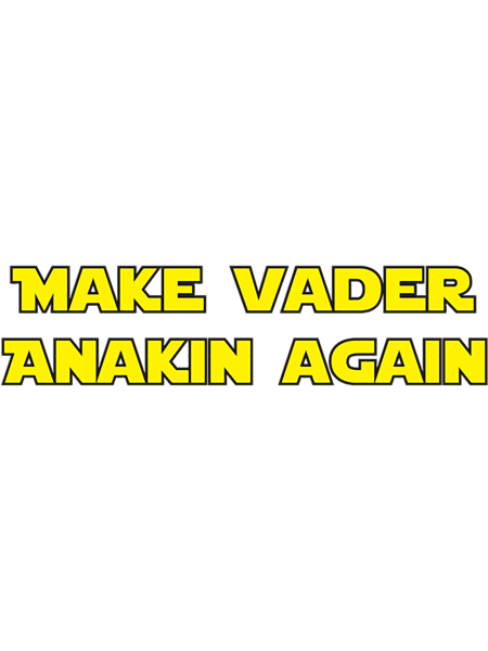 Make Vader Anakin Again.png