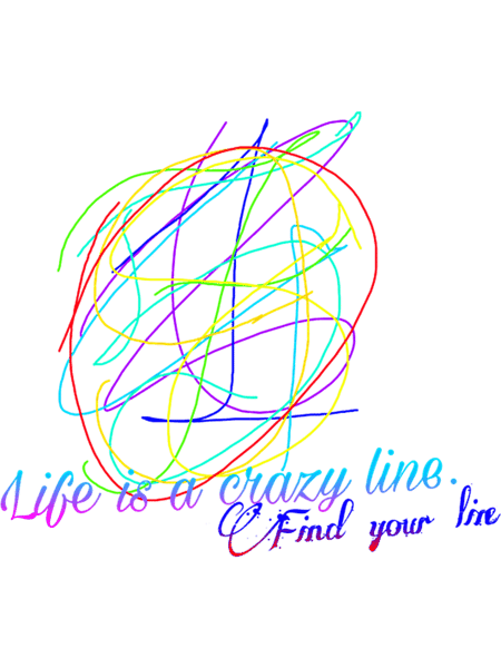 Life is crazy line. find your line..png