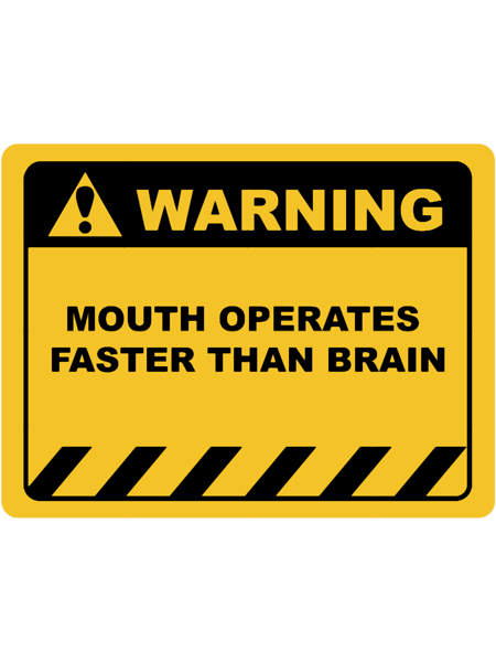Funny Human Warning LabelSign MOUTH OPERATES FASTER THAN BRAIN Sayings Sarcasm Humor Quotes Essen.png