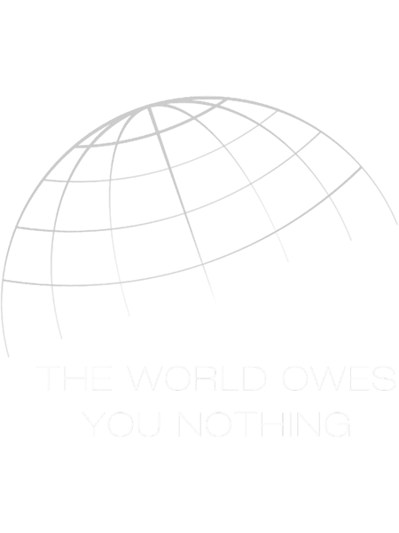 THE WORLD OWES YOU NOTHING  .png