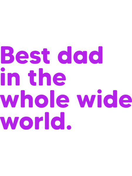 Best Dad in the Whole Wide World - Purple.png