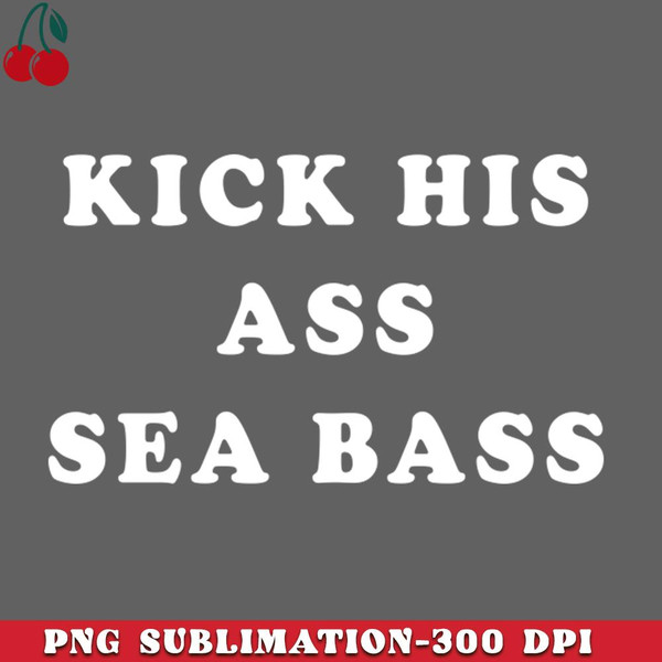 CL261223576-Kick his ass Seabass PNG Download.jpg