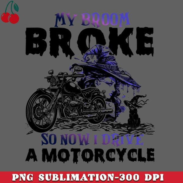 CL2612234100-My Broom Broke So Now I Drive A Motorcycle PNG Download.jpg