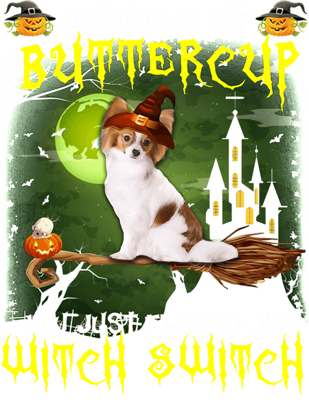 Dog Papillon Buckle Up Buttercup You Just Flipped My Witch Switch 565 paw.png