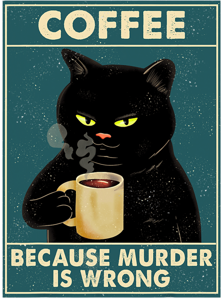 Cats Coffee Because Murder Is Wrong Tee Black Cat Drinking Coffee.png