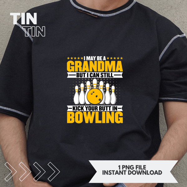 Bowling I Can Still Kick Your Butt in Bowling Lover Grandma.png