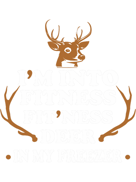 Hunting Im Into Fitness Deer Freezer Funny Hunter Dad 226.png