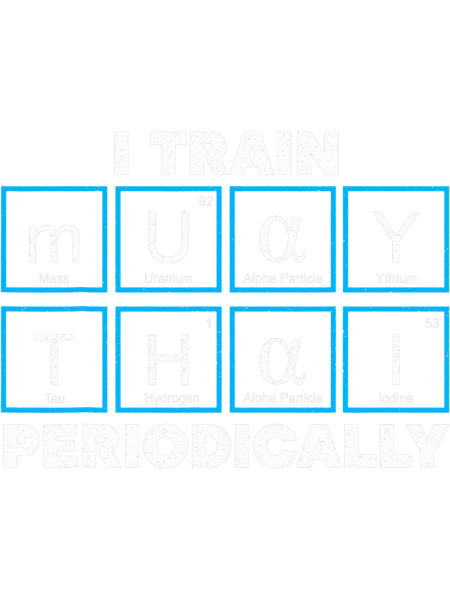 I Train Muay Thai Periodically Mauy Thai Thailand Muay Thai.png