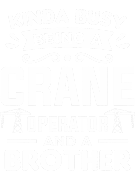 Kinda Busy Being A Crane Operator And A Brother Cranes.png