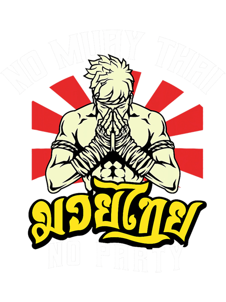 No Muay Thai No Party Thai Boxer Kickboxing.png