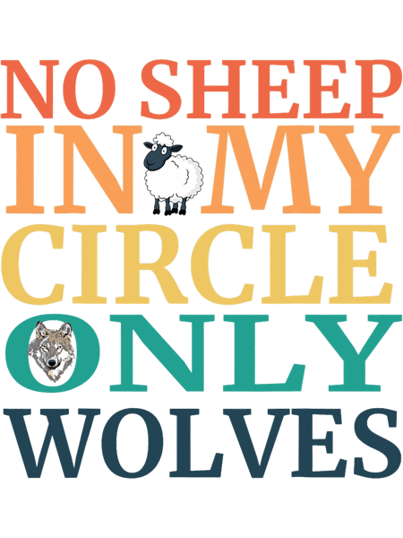 No Sheep In My Circle No Sheep In My Circle Only Wolves.png