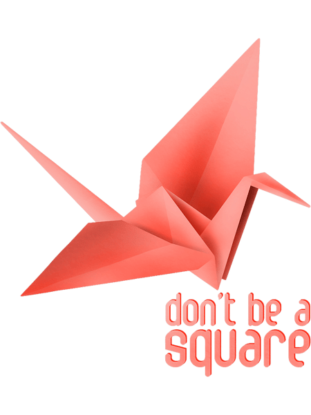 Origami Paper Crane 2Orizuru 2Senbazuru. Dont Be A Square.png