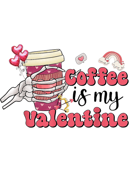 Valentines Coffee is My Valentine Skeleton Hand Latte Cream.png