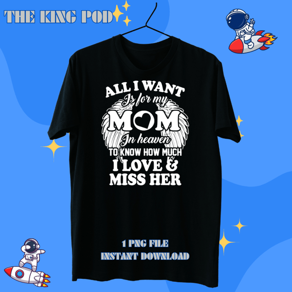 Mother Grandma All I Want Is For My Mom In Heaven To Know How Much I Love 421 Mom Grandmother.png