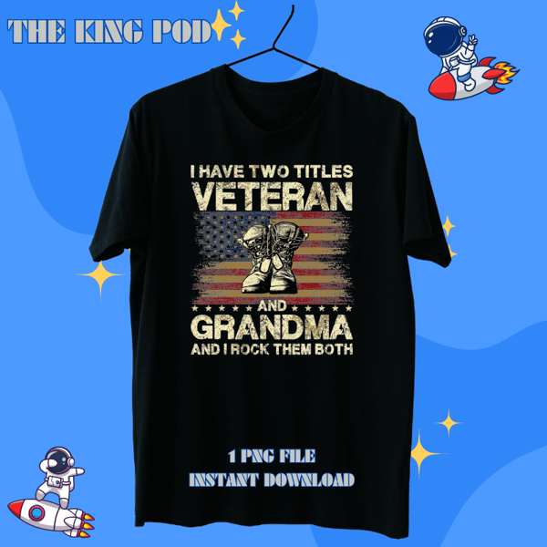Veteran Vets I Have Two Titles Veteran And Grandma Veteran Grandma Veterans.png