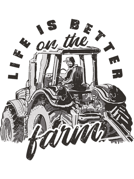 Life Is Better On The Farm Farmer Farming Tractor.png