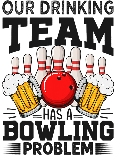 Our Drinking Team Has A Bowling Problem 2Funny Jokes 32.png
