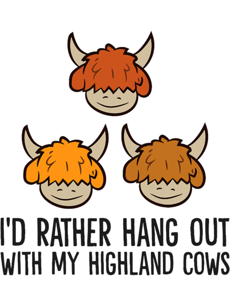 Highland Cow Id Rather Hangout With My Highland Cows.png
