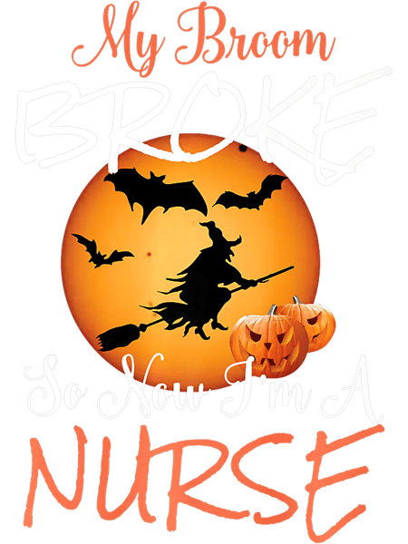 My Broom Broke So Now Im A Nurse 2Halloween Tee.png