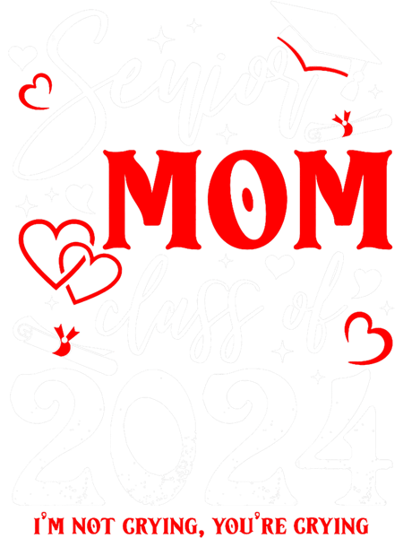 Senior Mom Class Of 2024 Im Not Crying Graduate Mothers Day.png