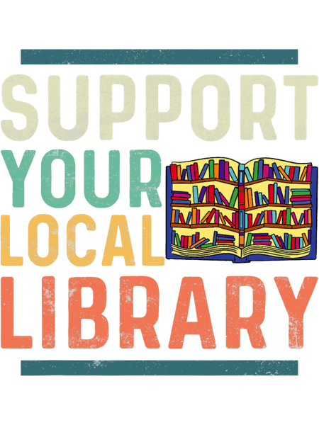 Support Your Local Library Book Lover Librarian.png