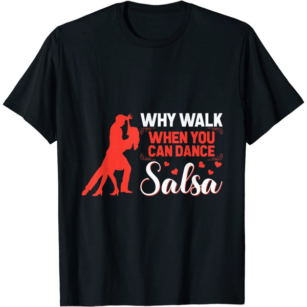 Why Walk When You Can Dance Salsa Dancing T-Shirt.jpg