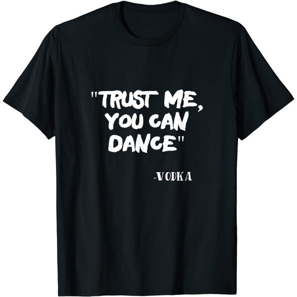 Trust Me You can Dance T-shirt Alcohol Gifts Bartender Tee.jpg