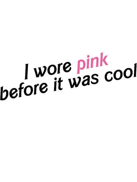 I wore pink before it was cool - Black _amp_ pink.png