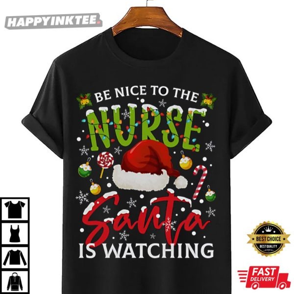 Be Nice To The Nurse Santa Is Watching Funny Xmas Christmas T-Shirt.jpg