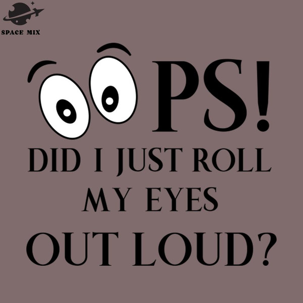 SM2212238164-Oops Did I just Roll My Eyes Out Loud PNG Design.jpg