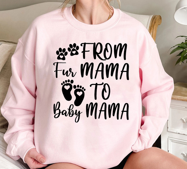 From Fur Mama To Baby Mama, Pregnant Sweatshirt, Gift for Expecting Mom, To Human Mama, New Mom Gifts, Baby Announcement, Pregnancy Reveal 3.png