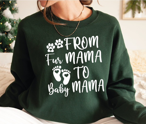 From Fur Mama To Baby Mama, Pregnant Sweatshirt, Gift for Expecting Mom, To Human Mama, New Mom Gifts, Baby Announcement, Pregnancy Reveal 6.png