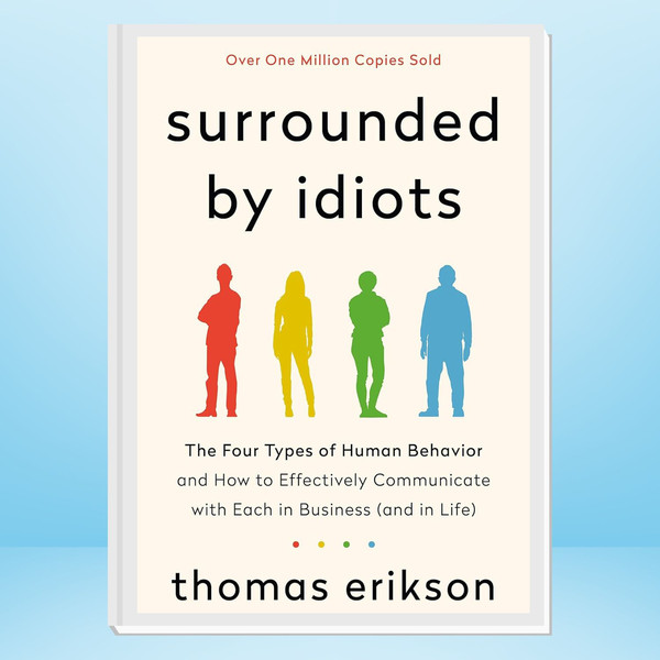 Surrounded by Idiots The Four Types of Human Behavior and How to Effectively Communicate with Each in Business (and in Life) (The Surrounded by Idiots Series).j