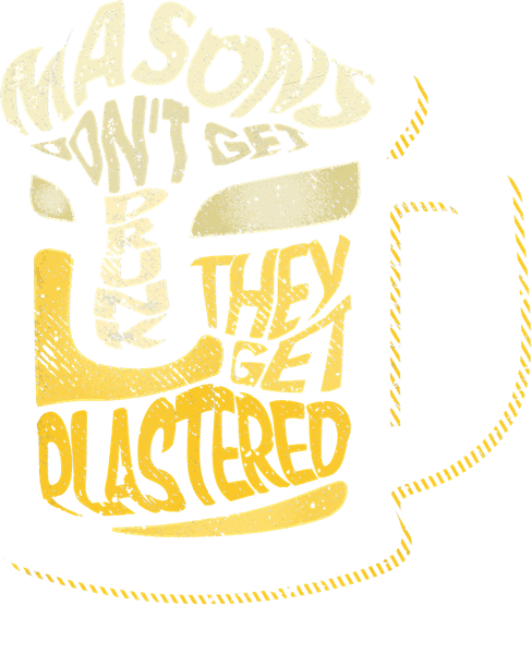 Masons Dont Get Drunk they Get Plastered T-shirt.png