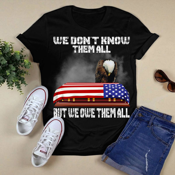 We Don't Know Them All But We Owe Them All Shirt.png