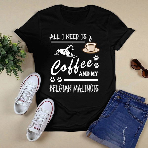 All I Need Is Coffee And My Belgian Shirt.png