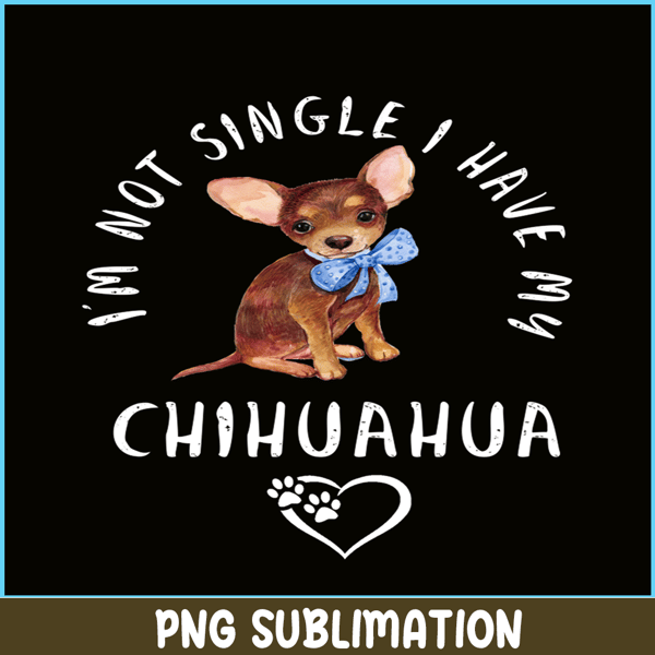 VLT21102302-Im Not Single I Have My Chihuahua PNG, Funny Valentine PNG, Valentine Holidays PNG.png